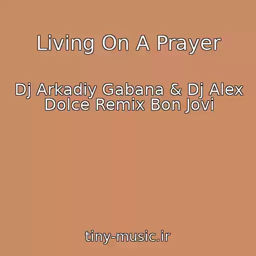 کاور آهنگ Living On A Prayer از Dj Arkadiy Gabana & Dj Alex Dolce Remix Bon Jovi