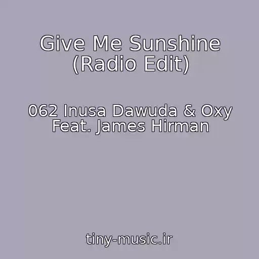 کاور آهنگ Give Me Sunshine (Radio Edit) از 062 Inusa Dawuda & Oxy Feat. James Hirman