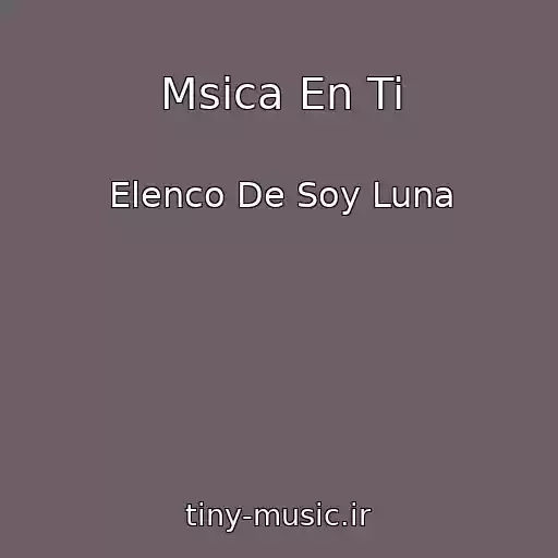 کاور آهنگ Msica En Ti از Elenco De Soy Luna