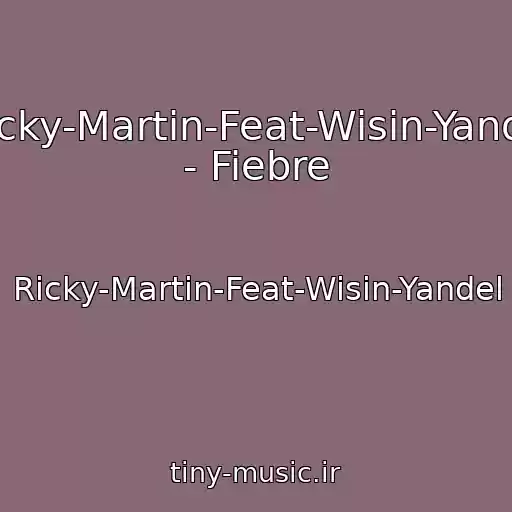 کاور آهنگ Ricky-Martin-Feat-Wisin-Yandel - Fiebre از Ricky-Martin-Feat-Wisin-Yandel