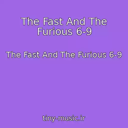 کاور آهنگ The Fast And The Furious 6-9 از The Fast And The Furious 6-9