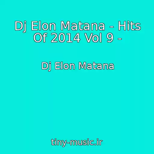 کاور آهنگ Dj Elon Matana - Hits Of 2014 Vol 9 - از Dj Elon Matana