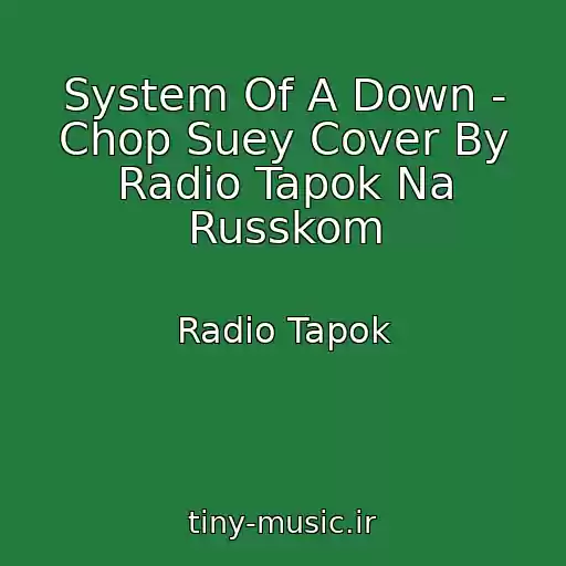 کاور آهنگ System Of A Down - Chop Suey Cover By Radio Tapok Na Russkom از Radio Tapok