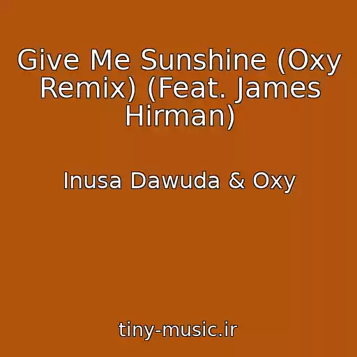 کاور آهنگ Give Me Sunshine (Oxy Remix) (Feat. James Hirman) از Inusa Dawuda & Oxy