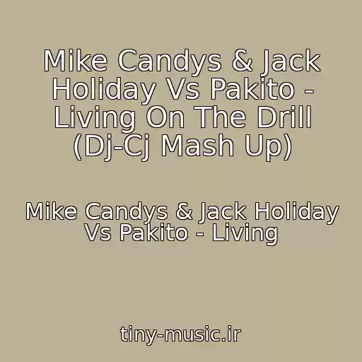 کاور آهنگ Mike Candys & Jack Holiday Vs Pakito - Living On The Drill (Dj-Cj Mash Up) از Mike Candys & Jack Holiday Vs Pakito - Living