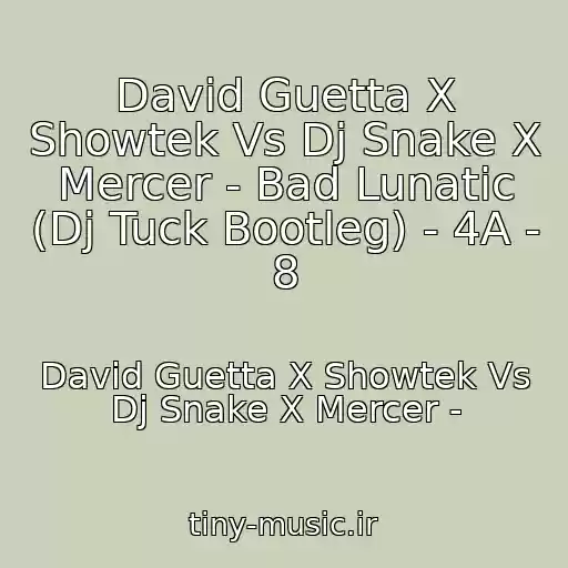 کاور آهنگ David Guetta X Showtek Vs Dj Snake X Mercer - Bad Lunatic (Dj Tuck Bootleg) - 4A - 8 از David Guetta X Showtek Vs Dj Snake X Mercer -