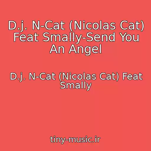 کاور آهنگ D.j. N-Cat (Nicolas Cat) Feat Smally-Send You An Angel از D.j. N-Cat (Nicolas Cat) Feat Smally
