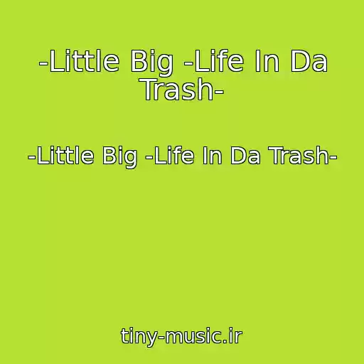 کاور آهنگ -Little Big -Life In Da Trash- از -Little Big -Life In Da Trash-