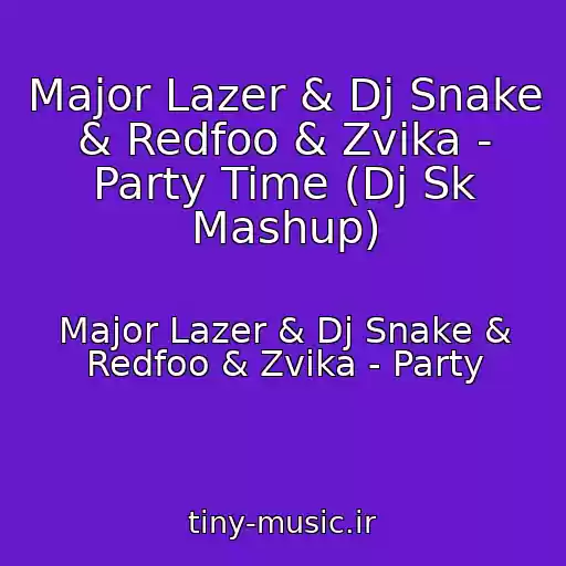 کاور آهنگ Major Lazer & Dj Snake & Redfoo & Zvika - Party Time (Dj Sk Mashup) از Major Lazer & Dj Snake & Redfoo & Zvika - Party