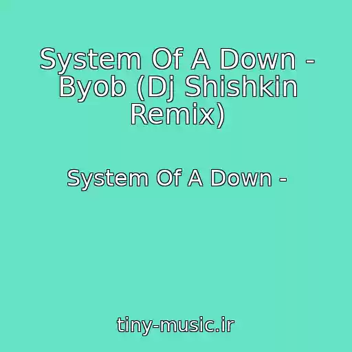 کاور آهنگ System Of A Down - Byob (Dj Shishkin Remix) از System Of A Down -
