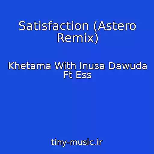 کاور آهنگ Satisfaction (Astero Remix) از Khetama With Inusa Dawuda Ft Ess