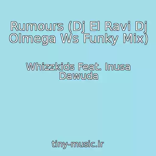 کاور آهنگ Rumours (Dj El Ravi Dj Olmega Ws Funky Mix) از Whizzkids Feat. Inusa Dawuda