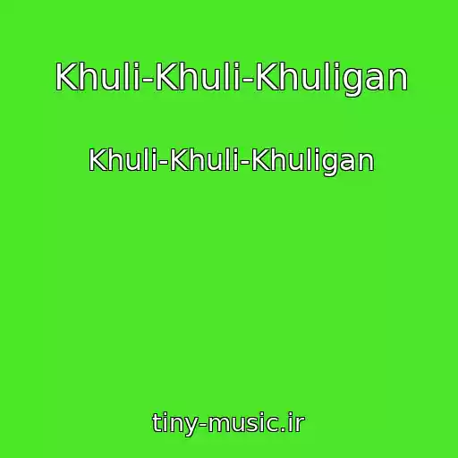 کاور آهنگ Khuli-Khuli-Khuligan از Khuli-Khuli-Khuligan