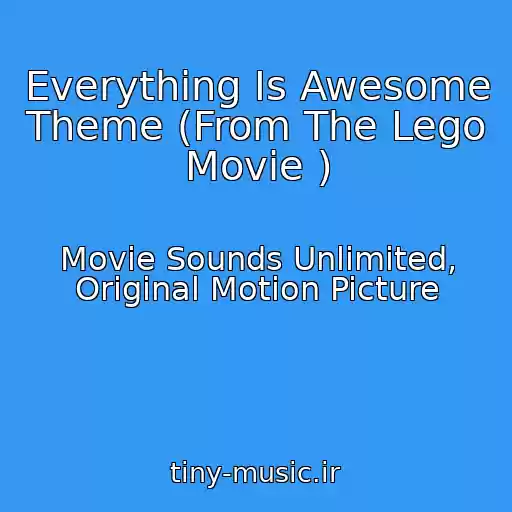 کاور آهنگ Everything Is Awesome Theme (From The Lego Movie ) از Movie Sounds Unlimited, Original Motion Picture