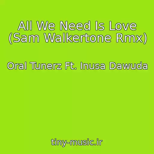 کاور آهنگ All We Need Is Love (Sam Walkertone Rmx) از Oral Tunerz Ft. Inusa Dawuda