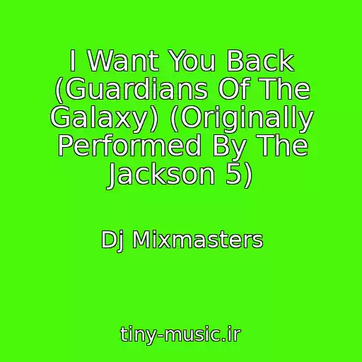 کاور آهنگ I Want You Back (Guardians Of The Galaxy) (Originally Performed By The Jackson 5) از Dj Mixmasters