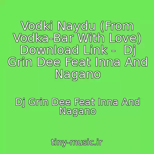 کاور آهنگ Vodki Naydu (From Vodka-Bar With Love) Download Link -  Dj Grin Dee Feat Inna And Nagano از Dj Grin Dee Feat Inna And Nagano