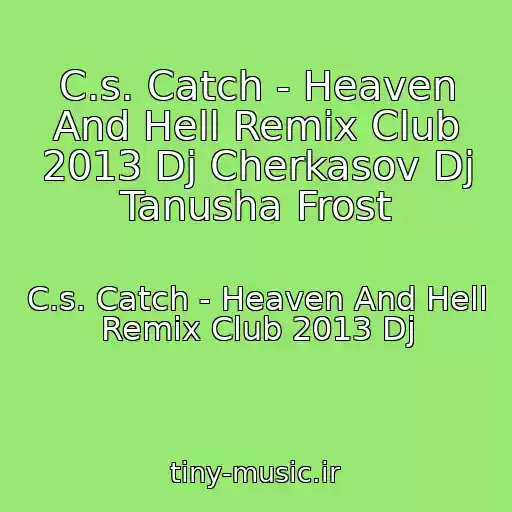 کاور آهنگ C.s. Catch - Heaven And Hell Remix Club 2013 Dj Cherkasov Dj Tanusha Frost از C.s. Catch - Heaven And Hell Remix Club 2013 Dj