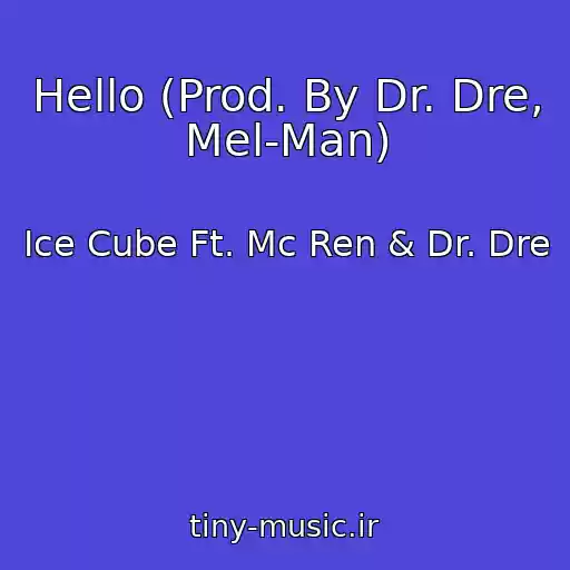 کاور آهنگ Hello (Prod. By Dr. Dre, Mel-Man) از Ice Cube Ft. Mc Ren & Dr. Dre