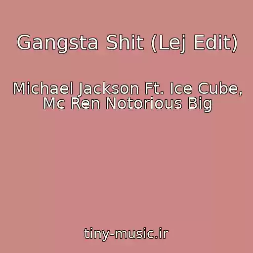 کاور آهنگ Gangsta Shit (Lej Edit) از Michael Jackson Ft. Ice Cube, Mc Ren Notorious Big