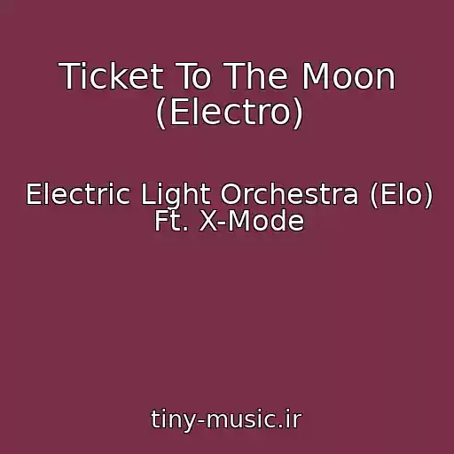 کاور آهنگ Ticket To The Moon (Electro) از Electric Light Orchestra (Elo) Ft. X-Mode