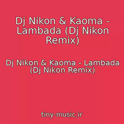 کاور آهنگ Dj Nikon & Kaoma - Lambada (Dj Nikon Remix) از Dj Nikon & Kaoma - Lambada (Dj Nikon Remix)
