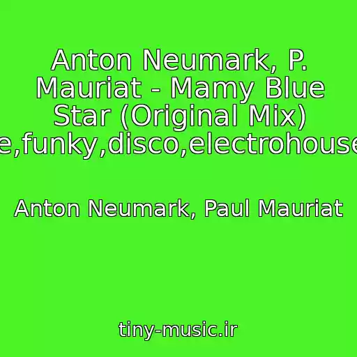 کاور آهنگ Anton Neumark, P. Mauriat - Mamy Blue Star (Original Mix) House,funky,disco,electrohouse,club از Anton Neumark, Paul Mauriat