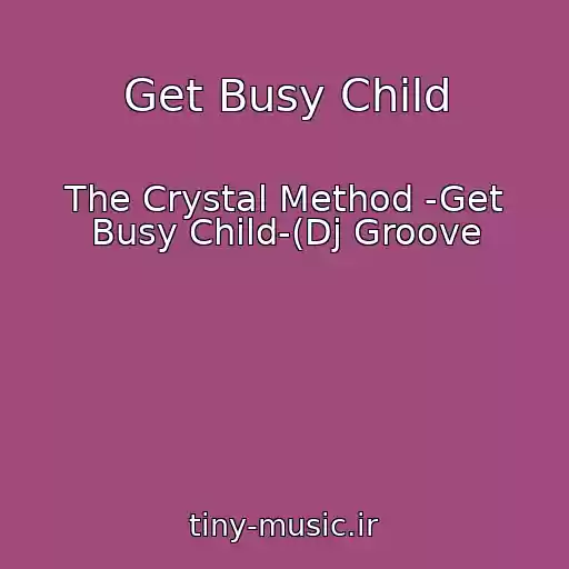 کاور آهنگ Get Busy Child از The Crystal Method -Get Busy Child-(Dj Groove