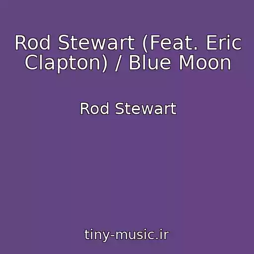کاور آهنگ Rod Stewart (Feat. Eric Clapton) / Blue Moon از Rod Stewart