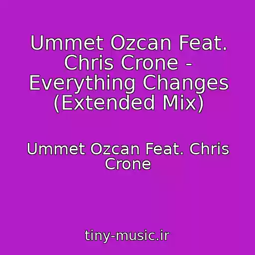 کاور آهنگ Ummet Ozcan Feat. Chris Crone - Everything Changes (Extended Mix) از Ummet Ozcan Feat. Chris Crone