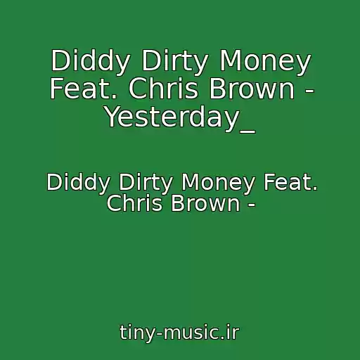 کاور آهنگ Diddy Dirty Money Feat. Chris Brown - Yesterday_ از Diddy Dirty Money Feat. Chris Brown -