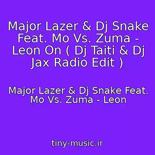 کاور آهنگ Major Lazer & Dj Snake Feat. Mo Vs. Zuma - Leon On ( Dj Taiti & Dj Jax Radio Edit ) از Major Lazer & Dj Snake Feat. Mo Vs. Zuma - Leon