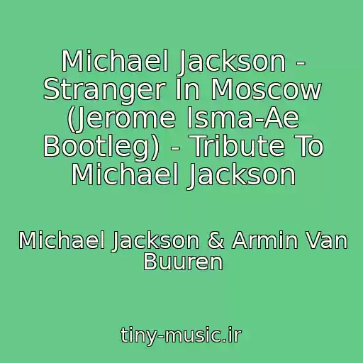 کاور آهنگ Michael Jackson - Stranger In Moscow (Jerome Isma-Ae Bootleg) - Tribute To Michael Jackson از Michael Jackson & Armin Van Buuren