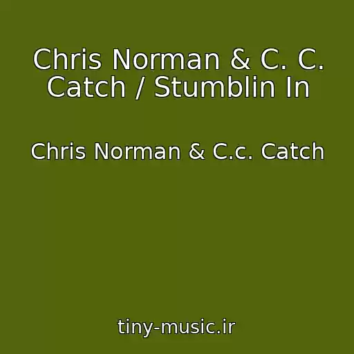 کاور آهنگ Chris Norman & C. C. Catch / Stumblin In از Chris Norman & C.c. Catch