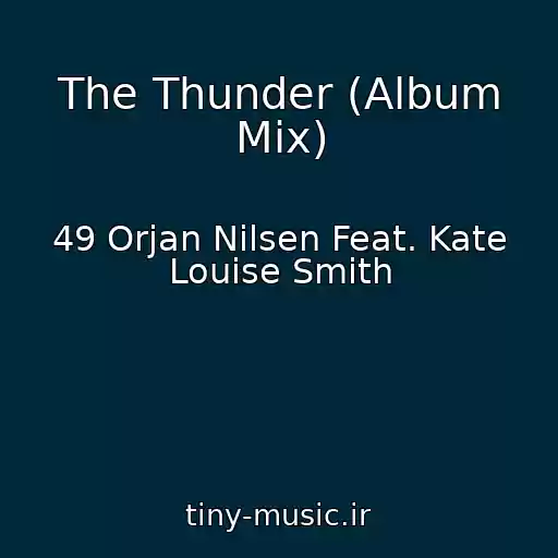 کاور آهنگ The Thunder (Album Mix) از 49 Orjan Nilsen Feat. Kate Louise Smith