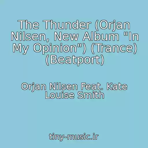 کاور آهنگ The Thunder (Orjan Nilsen, New Album "In My Opinion") (Trance) (Beatport) از Orjan Nilsen Feat. Kate Louise Smith
