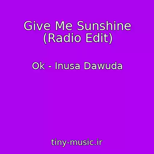 کاور آهنگ Give Me Sunshine (Radio Edit) از Ok - Inusa Dawuda