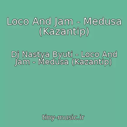 کاور آهنگ Loco And Jam - Medusa (Kazantip) از Dj Nastya Byuti - Loco And Jam - Medusa (Kazantip)