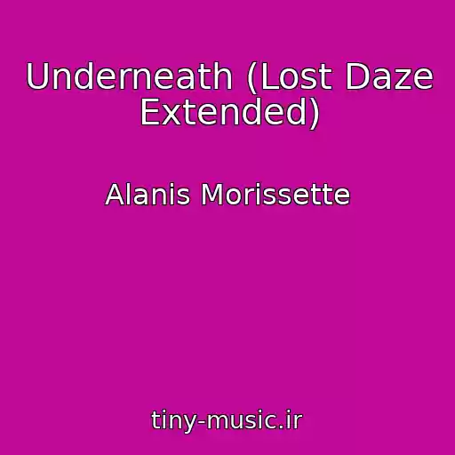 کاور آهنگ Underneath (Lost Daze Extended) از Alanis Morissette