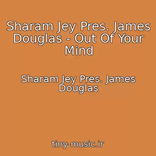 کاور آهنگ Sharam Jey Pres. James Douglas - Out Of Your Mind از Sharam Jey Pres. James Douglas