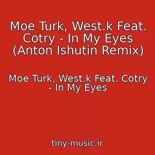 کاور آهنگ Moe Turk, West.k Feat. Cotry - In My Eyes (Anton Ishutin Remix) از Moe Turk, West.k Feat. Cotry - In My Eyes