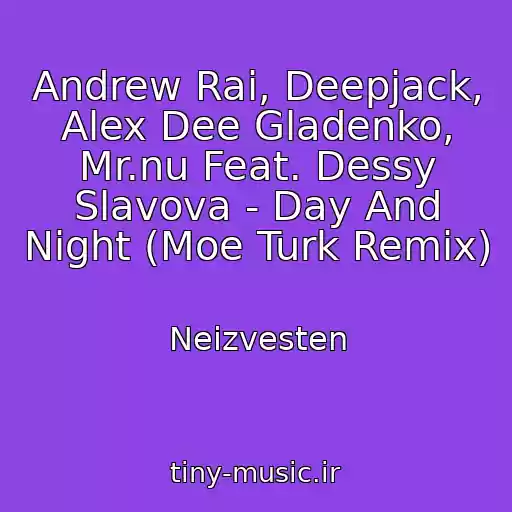 کاور آهنگ Andrew Rai, Deepjack, Alex Dee Gladenko, Mr.nu Feat. Dessy Slavova - Day And Night (Moe Turk Remix) از Neizvesten