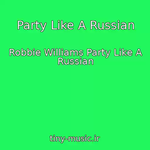 کاور آهنگ Party Like A Russian از Robbie Williams Party Like A Russian