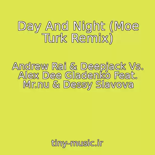 کاور آهنگ Day And Night (Moe Turk Remix) از Andrew Rai & Deepjack Vs. Alex Dee Gladenko Feat. Mr.nu & Dessy Slavova