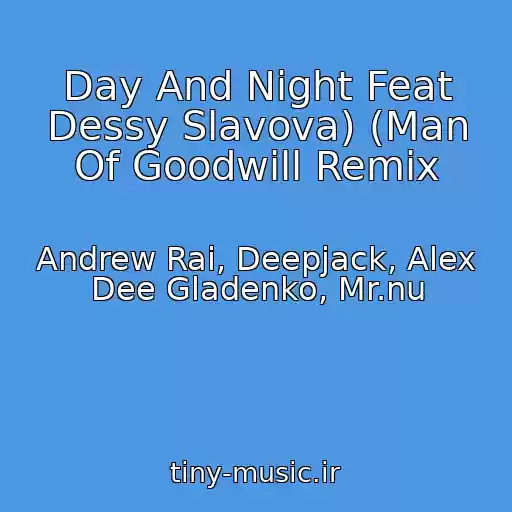 کاور آهنگ Day And Night Feat Dessy Slavova) (Man Of Goodwill Remix از Andrew Rai, Deepjack, Alex Dee Gladenko, Mr.nu
