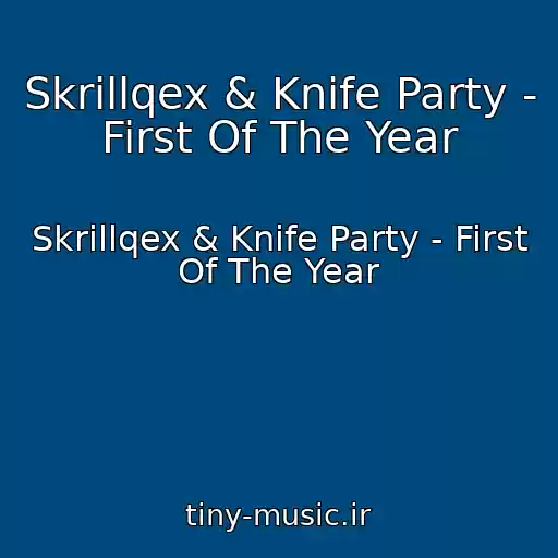 کاور آهنگ Skrillqex & Knife Party - First Of The Year از Skrillqex & Knife Party - First Of The Year