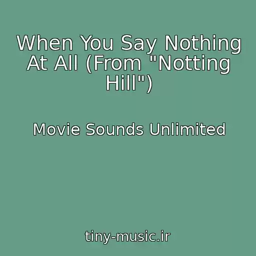 کاور آهنگ When You Say Nothing At All (From "Notting Hill") از Movie Sounds Unlimited
