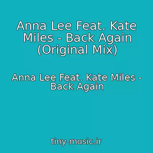 کاور آهنگ Anna Lee Feat. Kate Miles - Back Again (Original Mix) از Anna Lee Feat. Kate Miles - Back Again