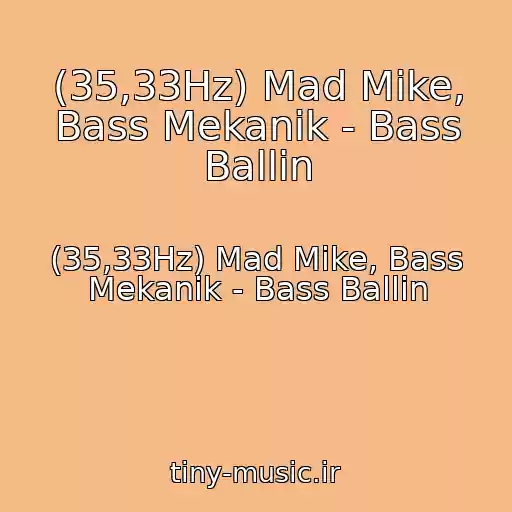 کاور آهنگ (35,33Hz) Mad Mike, Bass Mekanik - Bass Ballin از (35,33Hz) Mad Mike, Bass Mekanik - Bass Ballin