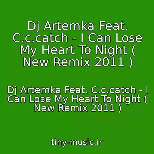 کاور آهنگ Dj Artemka Feat. C.c.catch - I Can Lose My Heart To Night ( New Remix 2011 ) از Dj Artemka Feat. C.c.catch - I Can Lose My Heart To Night ( New Remix 2011 )